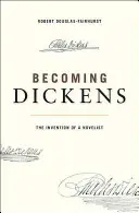 Devenir Dickens : L'invention d'un romancier - Becoming Dickens: The Invention of a Novelist