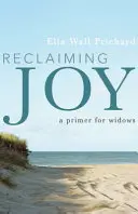 Retrouver la joie : Un abécédaire pour les veuves - Reclaiming Joy: A Primer for Widows