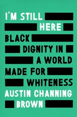 Je suis toujours là : La dignité des Noirs dans un monde fait pour la blancheur - I'm Still Here: Black Dignity in a World Made for Whiteness