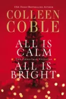 Tout est calme, tout est lumineux : Une collection de Noël de Colleen Coble - All Is Calm, All Is Bright: A Colleen Coble Christmas Collection