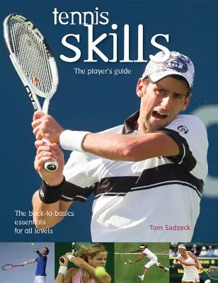 Tennis Skills : Le guide du joueur - Tennis Skills: The Player's Guide