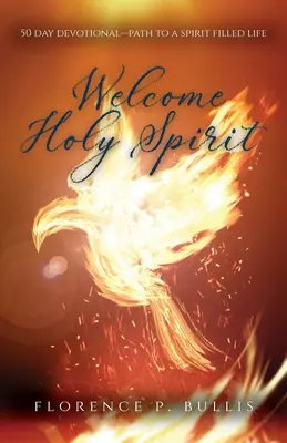 Welcome Holy Spirit : 50 Day Devotional--Path to a Spirit Filled Life (Bienvenue au Saint-Esprit : 50 jours de dévotion pour une vie remplie d'Esprit) - Welcome Holy Spirit: 50 Day Devotional--Path to a Spirit Filled Life