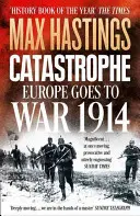 Catastrophe - L'Europe entre en guerre en 1914 - Catastrophe - Europe Goes to War 1914