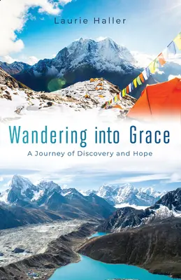 L'errance dans la grâce : Un voyage de découverte et d'espoir - Wandering Into Grace: A Journey of Discovery and Hope