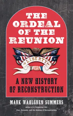 L'épreuve de la réunion : Une nouvelle histoire de la reconstruction - The Ordeal of the Reunion: A New History of Reconstruction
