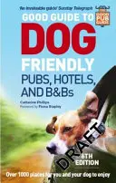 Good Guide to Dog Friendly Pubs, Hotels and B&bs : 6th Edition (en anglais) - Good Guide to Dog Friendly Pubs, Hotels and B&bs: 6th Edition