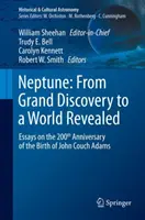 Neptune : De la grande découverte au monde révélé : Essais à l'occasion du 200e anniversaire de la naissance de John Couch Adams - Neptune: From Grand Discovery to a World Revealed: Essays on the 200th Anniversary of the Birth of John Couch Adams