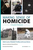 Making Sense of Homicide : Un manuel de l'étudiant - Making Sense of Homicide: A Student Textbook