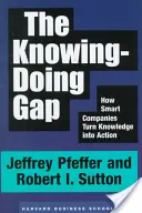 Le fossé entre le savoir et l'action : comment les entreprises intelligentes transforment le savoir en action - The Knowing-Doing Gap: How Smart Companies Turn Knowledge Into Action