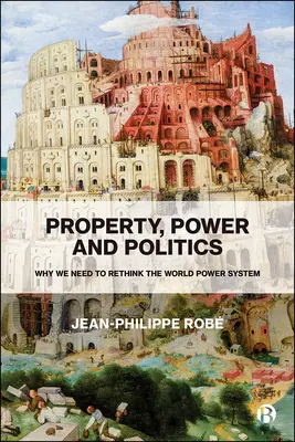 Propriété, pouvoir et politique : Pourquoi nous devons repenser le système de pouvoir mondial - Property, Power and Politics: Why We Need to Rethink the World Power System