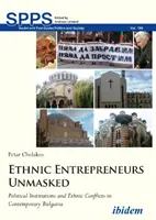 Entrepreneurs ethniques démasqués : Institutions politiques et conflits ethniques dans la Bulgarie contemporaine - Ethnic Entrepreneurs Unmasked: Political Institutions and Ethnic Conflicts in Contemporary Bulgaria