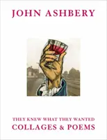 John Ashbery : Ils savaient ce qu'ils voulaient : Collages et poèmes - John Ashbery: They Knew What They Wanted: Collages and Poems