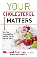 Your Cholesterol Matters : Ce que vos chiffres signifient et comment vous pouvez les améliorer - Your Cholesterol Matters: What Your Numbers Mean and How You Can Improve Them