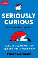 Sérieusement curieux - 109 faits et chiffres pour bouleverser votre monde - Seriously Curious - 109 facts and figures to turn your world upside down