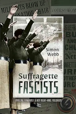 Suffragette Fascistes : Emmeline Pankhurst et ses partisans de droite - Suffragette Fascists: Emmeline Pankhurst and Her Right-Wing Followers