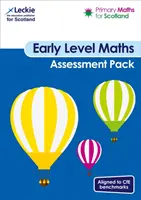 Primary Maths for Scotland Early Level Assessment Pack - Pour Curriculum for Excellence Primary Maths - Primary Maths for Scotland Early Level Assessment Pack - For Curriculum for Excellence Primary Maths