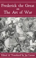 Frédéric le Grand sur l'art de la guerre - Frederick the Great on the Art of War