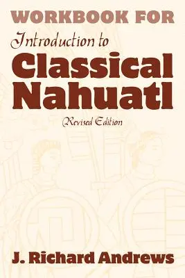 Cahier d'introduction au nahuatl classique - Introduction to Classical Nahuatl Workbook