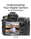 Comprendre votre appareil photo numérique : Art et techniques - Understanding Your Digital Camera: Art and Techniques