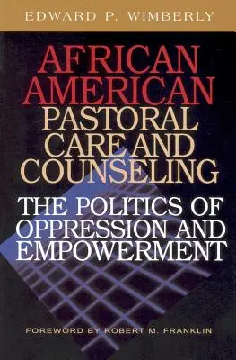 La pastorale et le conseil afro-américains: : La politique de l'oppression et de l'autonomisation - African American Pastoral Care and Counseling:: The Politics of Oppression and Empowerment