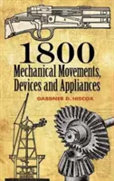1800 Mouvements mécaniques : Dispositifs et appareils - 1800 Mechanical Movements: Devices and Appliances