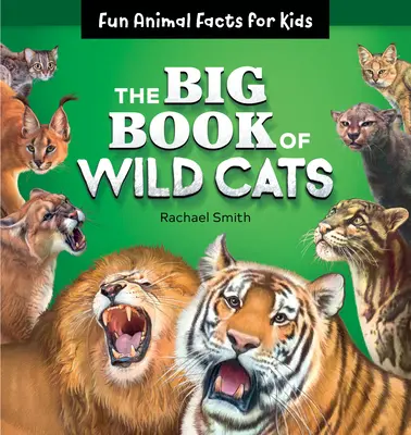 Le grand livre des chats sauvages : Des faits amusants sur les animaux pour les enfants - The Big Book of Wild Cats: Fun Animal Facts for Kids