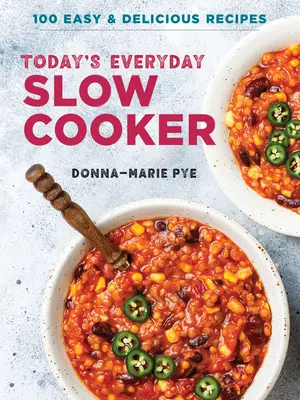 La mijoteuse de tous les jours d'aujourd'hui : 100 recettes faciles et délicieuses - Today's Everyday Slow Cooker: 100 Easy and Delicious Recipes