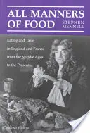Toutes les manières de manger : manger et goûter en Angleterre et en France du Moyen-Âge à nos jours - All Manners of Food: Eating and Taste in England and France from the Middle Ages to the Present