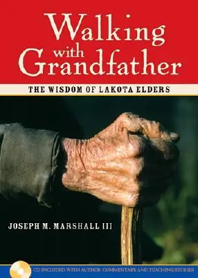 Marcher avec Grand-père : La sagesse des anciens Lakota [Avec CD] - Walking with Grandfather: The Wisdom of Lakota Elders [With CD]