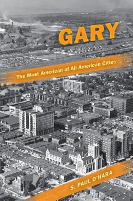 Gary, la plus américaine des villes américaines - Gary, the Most American of All American Cities