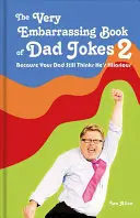 Le livre des blagues de papa très embarrassantes 2 : Parce que votre père se croit toujours hilarant - The Very Embarrassing Book of Dad Jokes 2: Because Your Dad Still Thinks He's Hilarious