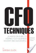 Techniques du directeur financier : Un guide pratique pour assurer la solvabilité et la réussite de votre entreprise - CFO Techniques: A Hands-On Guide to Keeping Your Business Solvent and Successful