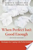 Quand la perfection n'est pas suffisante : Stratégies pour faire face au perfectionnisme - When Perfect Isn't Good Enough: Strategies for Coping with Perfectionism