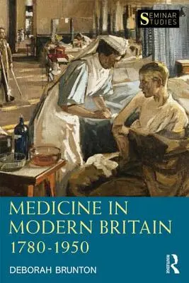 La médecine dans la Grande-Bretagne moderne 1780-1950 (Brunton Deborah (The Open University UK)) - Medicine in Modern Britain 1780-1950 (Brunton Deborah (The Open University UK))