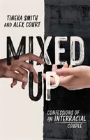 Mixed Up : Confessions d'un couple interracial - Mixed Up: Confessions of an Interracial Couple