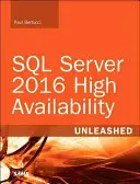 SQL Server 2016 High Availability Unleashed (Inclut le programme de mise à jour du contenu) - SQL Server 2016 High Availability Unleashed (Includes Content Update Program)