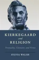 Kierkegaard et la religion : Personnalité, caractère et vertu - Kierkegaard and Religion: Personality, Character, and Virtue