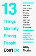 13 choses que les personnes mentalement fortes ne font pas - 13 Things Mentally Strong People Don't Do