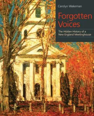 Voix oubliées : L'histoire cachée d'une maison de réunion de la Nouvelle-Angleterre - Forgotten Voices: The Hidden History of a New England Meetinghouse