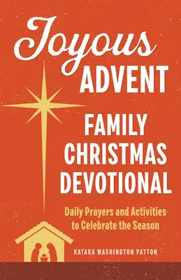 Joyeux Avent : Dévotion de Noël en famille : Prières et activités quotidiennes pour célébrer la saison - Joyous Advent: Family Christmas Devotional: Daily Prayers and Activities to Celebrate the Season