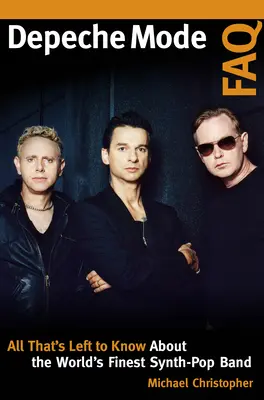 FAQ Depeche Mode : Tout ce qu'il faut savoir sur le meilleur groupe de synth-pop au monde - Depeche Mode FAQ: All That's Left to Know About the World's Finest Synth-Pop Band