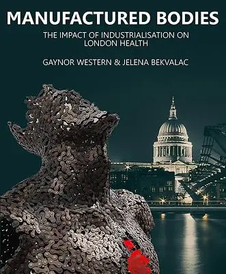 Manufactured Bodies : L'impact de l'industrialisation sur la santé à Londres - Manufactured Bodies: The Impact of Industrialisation on London Health