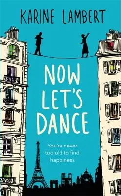 Maintenant, dansons : Un livre de bien-être sur la recherche de l'amour et l'amour de la vie - Now Let's Dance: A Feel-Good Book about Finding Love, and Loving Life