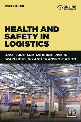 Santé et sécurité dans la logistique : Évaluer et éviter les risques dans l'entreposage et le transport - Health and Safety in Logistics: Assessing and Avoiding Risk in Warehousing and Transportation