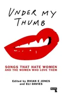 Sous mon pouce : Les chansons qui détestent les femmes et celles qui les aiment - Under My Thumb: Songs That Hate Women and the Women Who Love Them