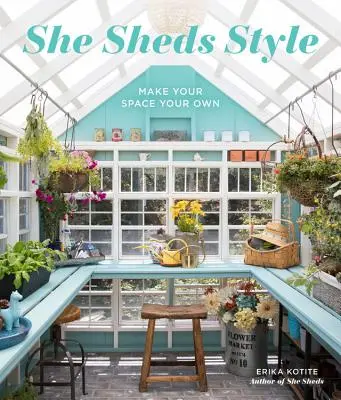 She Sheds Style : Faites de votre espace le vôtre - She Sheds Style: Make Your Space Your Own