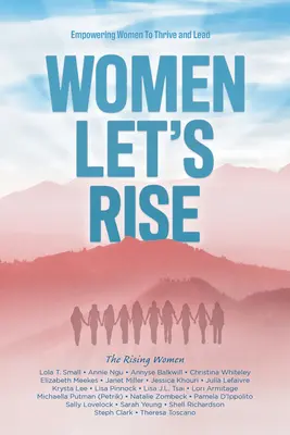 Women, Let's Rise : Empowering Women to Thrive and Lead (Femmes, levons-nous : donner aux femmes les moyens de s'épanouir et de diriger) - Women, Let's Rise: Empowering Women to Thrive and Lead