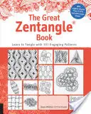 Le grand livre du Zentangle : Apprendre à s'emmêler avec 101 motifs favoris - The Great Zentangle Book: Learn to Tangle with 101 Favorite Patterns