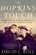 La touche Hopkins : Harry Hopkins et la formation de l'alliance pour vaincre Hitler - The Hopkins Touch: Harry Hopkins and the Forging of the Alliance to Defeat Hitler