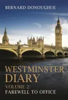 Journal de Westminster : Volume 2 : L'adieu au bureau - Westminster Diary: Volume 2: Farewell to Office